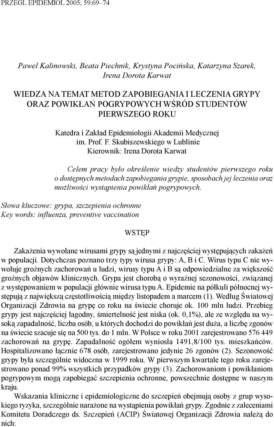 Skubiszewskiego w Lublinie Kierownik: Irena Dorota Karwat Celem pracy by³o okreœlenie wiedzy studentów pierwszego roku o dostêpnych metodach zapobiegania grypie, sposobach jej leczenia oraz mo