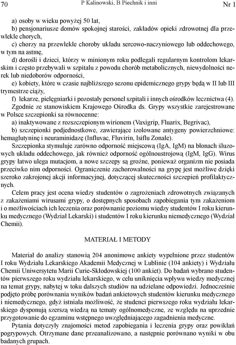 metabolicznych, niewydolnoœci nerek lub niedoborów odpornoœci, e) kobiety, które w czasie najbli szego sezonu epidemicznego grypy bêd¹ w II lub III trymestrze ci¹ y, f) lekarze, pielêgniarki i