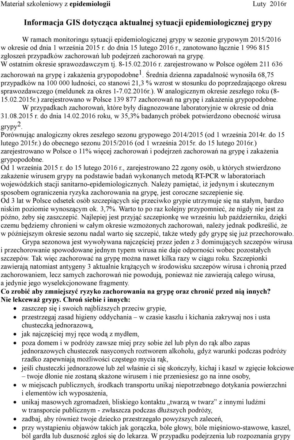 8-15.02.2016 r. zarejestrowano w Polsce ogółem 211 636 zachorowań na grypę i zakażenia grypopodobne 1.