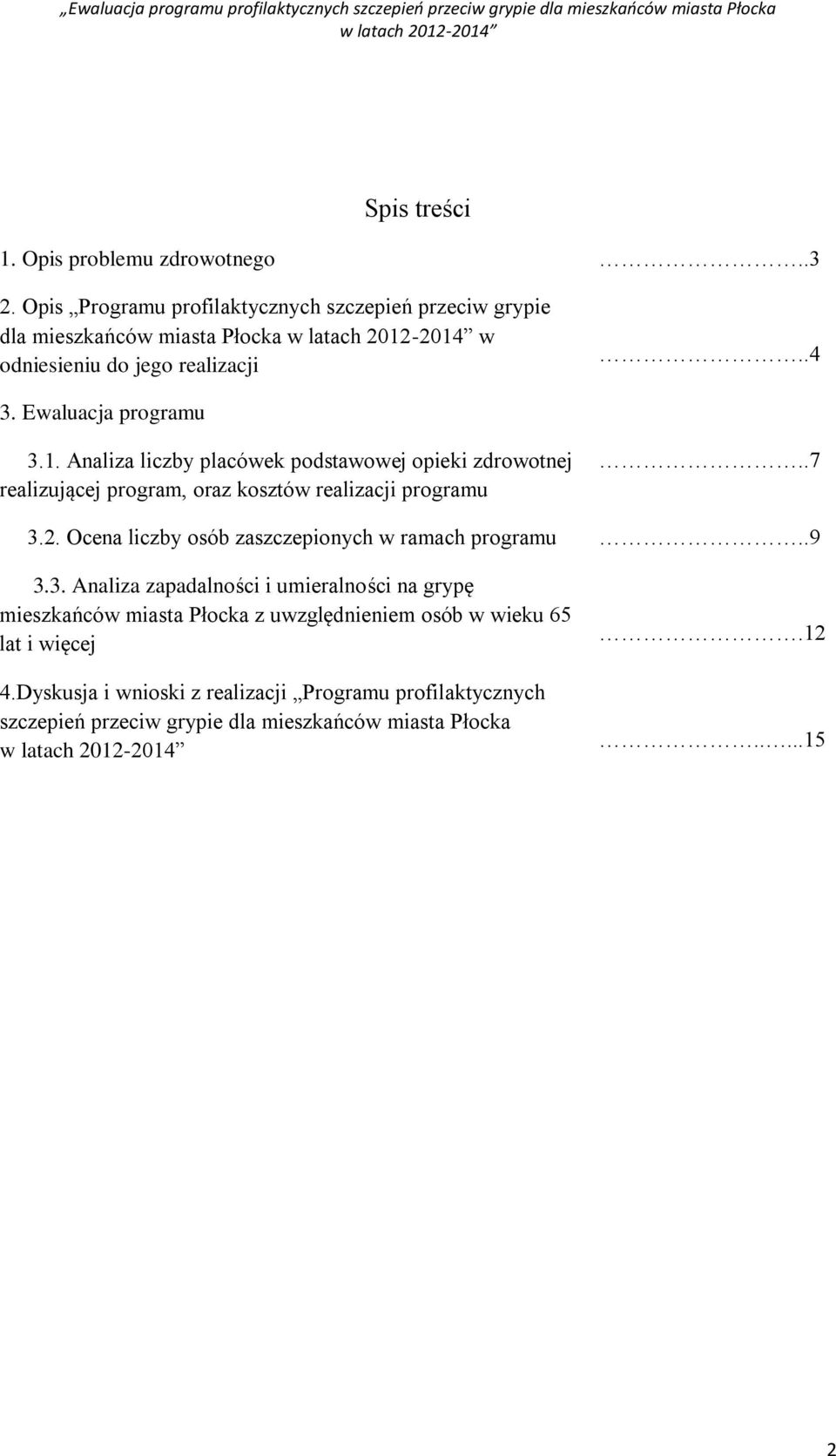 Analiza liczby placówek podstawowej opieki zdrowotnej realizującej program, oraz kosztów realizacji programu..7 3.2.