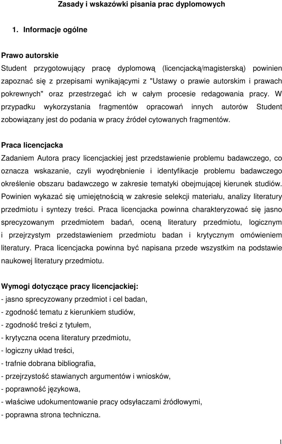 oraz przestrzegać ich w całym procesie redagowania pracy. W przypadku wykorzystania fragmentów opracowań innych autorów Student zobowiązany jest do podania w pracy źródeł cytowanych fragmentów.