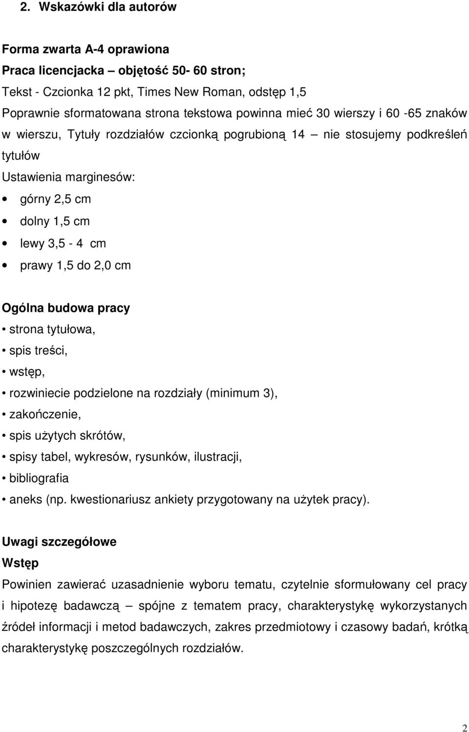 budowa pracy strona tytułowa, spis treści, wstęp, rozwiniecie podzielone na rozdziały (minimum 3), zakończenie, spis użytych skrótów, spisy tabel, wykresów, rysunków, ilustracji, bibliografia aneks