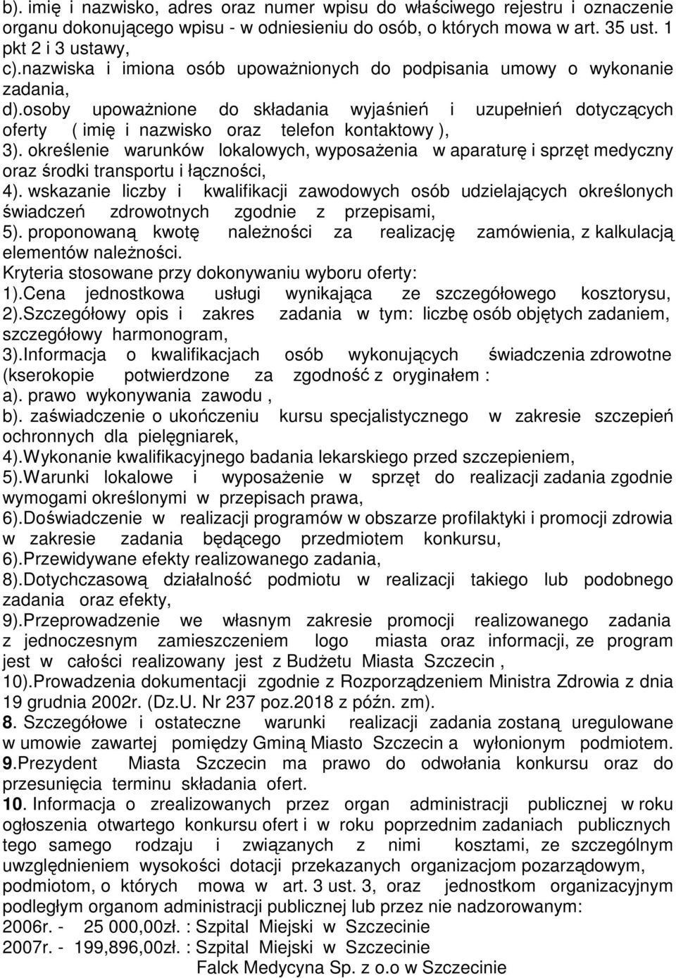 osoby upowaŝnione do składania wyjaśnień i uzupełnień dotyczących oferty ( imię i nazwisko oraz telefon kontaktowy ), 3).