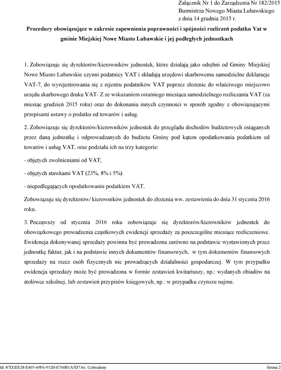 Zobowiązuje się dyrektorów/kierowników jednostek, które działają jako odrębni od Gminy Miejskiej Nowe Miasto Lubawskie czynni podatnicy VAT i składają urzędowi skarbowemu samodzielne deklaracje