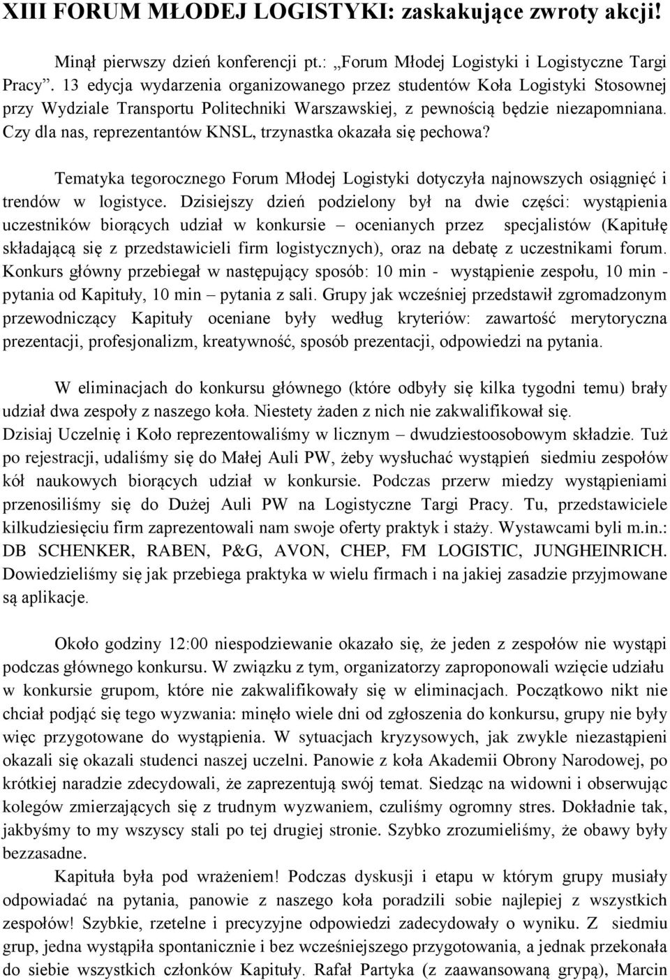 Czy dla nas, reprezentantów KNSL, trzynastka okazała się pechowa? Tematyka tegorocznego Forum Młodej Logistyki dotyczyła najnowszych osiągnięć i trendów w logistyce.