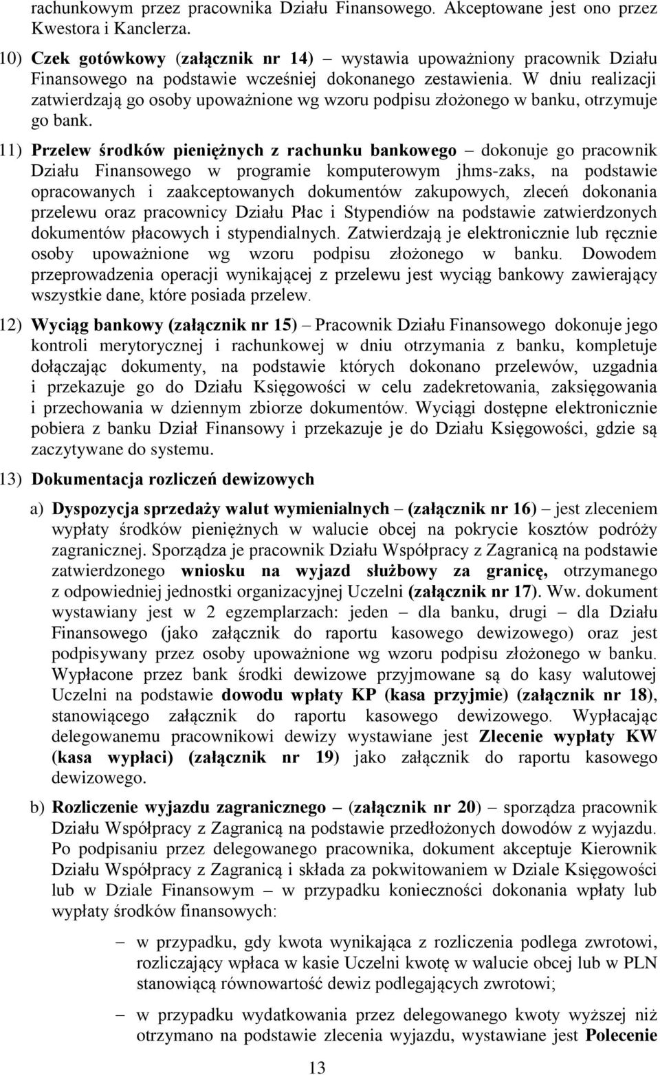 W dniu realizacji zatwierdzają go osoby upoważnione wg wzoru podpisu złożonego w banku, otrzymuje go bank.