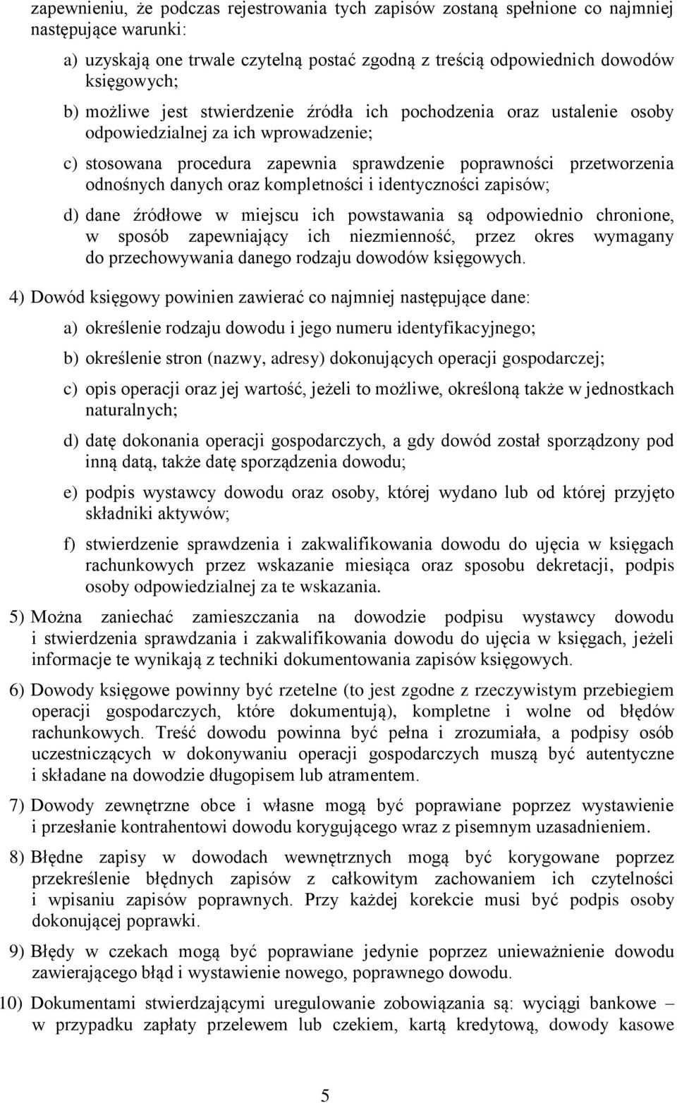 kompletności i identyczności zapisów; d) dane źródłowe w miejscu ich powstawania są odpowiednio chronione, w sposób zapewniający ich niezmienność, przez okres wymagany do przechowywania danego