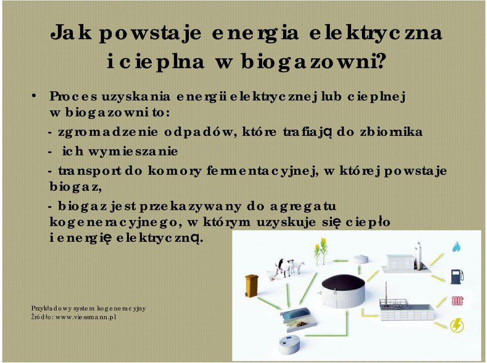 trafiają do zbiornika - ich wymieszanie - transport do komory fermentacyjnej, w której powstaje biogaz, -