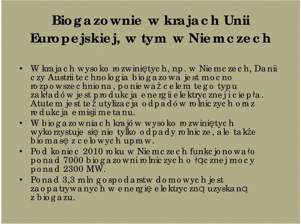 Atutem jest też utylizacja odpadów rolniczych oraz redukcja emisji metanu.