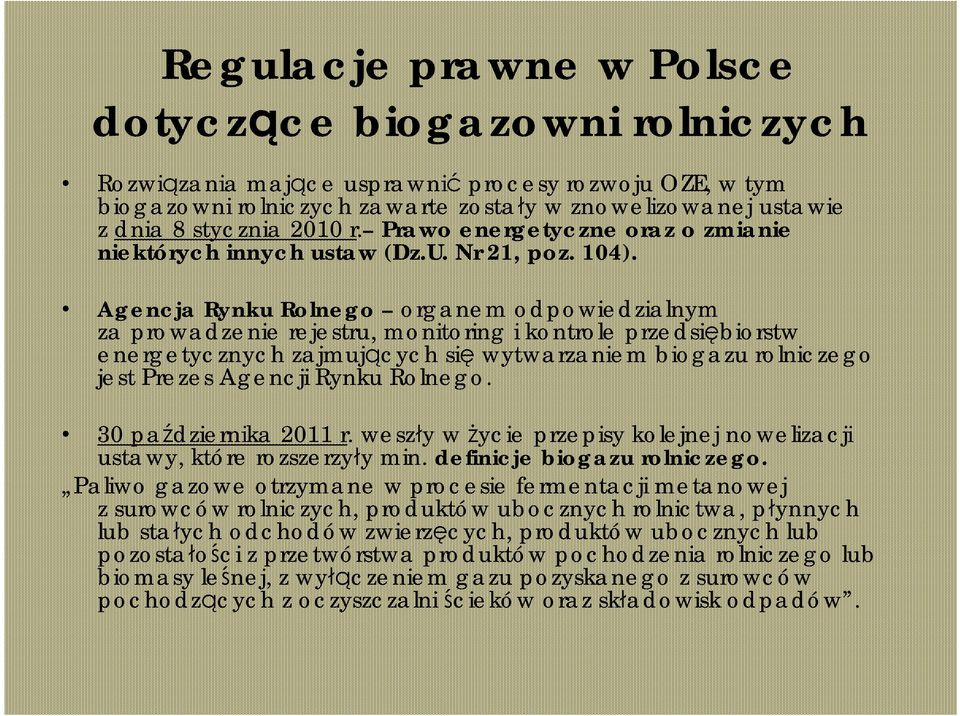 Agencja Rynku Rolnego organem odpowiedzialnym za prowadzenie rejestru, monitoring i kontrole przedsiębiorstw energetycznych zajmujących się wytwarzaniem biogazu rolniczego jest Prezes Agencji Rynku