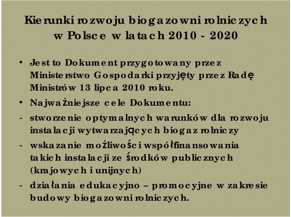 Najważniejsze cele Dokumentu: - stworzenie optymalnych warunków dla rozwoju instalacji wytwarzających biogaz rolniczy