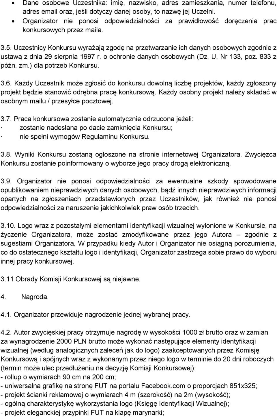 Uczestnicy Konkursu wyrażają zgodę na przetwarzanie ich danych osobowych zgodnie z ustawą z dnia 29 sierpnia 1997 r. o ochronie danych osobowych (Dz. U. Nr 133, poz. 833 z późn. zm.