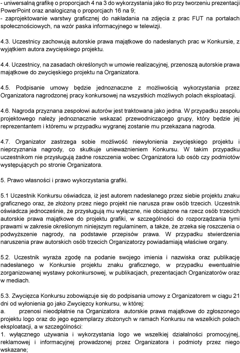 Uczestnicy zachowują autorskie prawa majątkowe do nadesłanych prac w Konkursie, z wyjątkiem autora zwycięskiego projektu. 4.