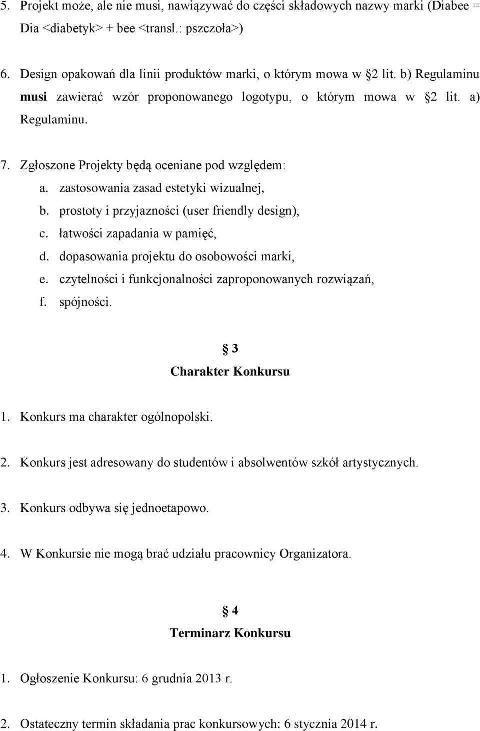 prostoty i przyjazności (user friendly design), c. łatwości zapadania w pamięć, d. dopasowania projektu do osobowości marki, e. czytelności i funkcjonalności zaproponowanych rozwiązań, f. spójności.