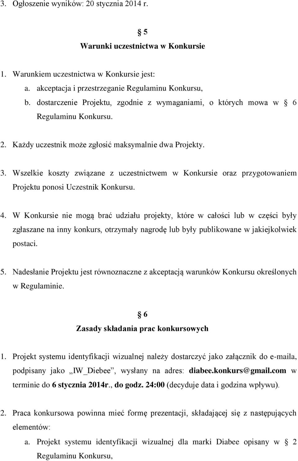 Wszelkie koszty związane z uczestnictwem w Konkursie oraz przygotowaniem Projektu ponosi Uczestnik Konkursu. 4.