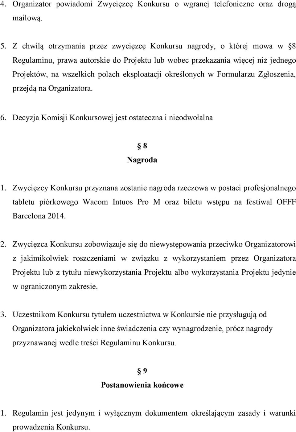 określonych w Formularzu Zgłoszenia, przejdą na Organizatora. 6. Decyzja Komisji Konkursowej jest ostateczna i nieodwołalna 8 Nagroda 1.