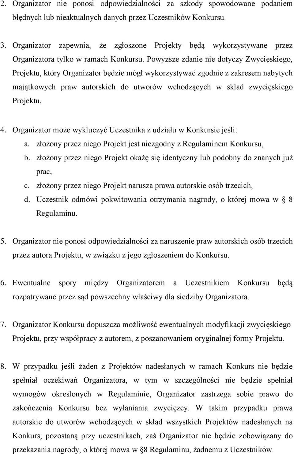 Powyższe zdanie nie dotyczy Zwycięskiego, Projektu, który Organizator będzie mógł wykorzystywać zgodnie z zakresem nabytych majątkowych praw autorskich do utworów wchodzących w skład zwycięskiego