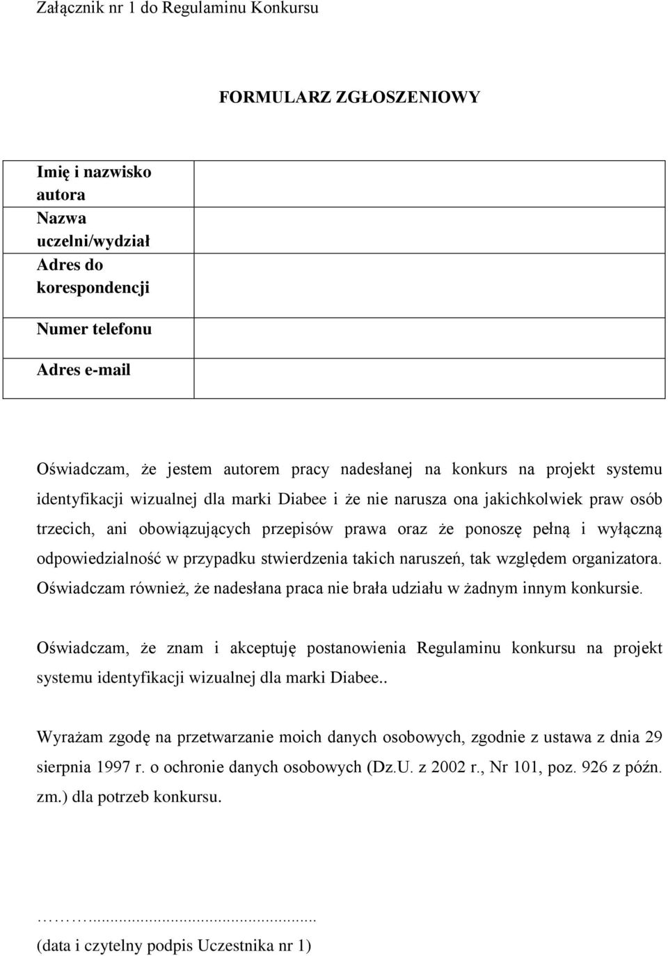 wyłączną odpowiedzialność w przypadku stwierdzenia takich naruszeń, tak względem organizatora. Oświadczam również, że nadesłana praca nie brała udziału w żadnym innym konkursie.