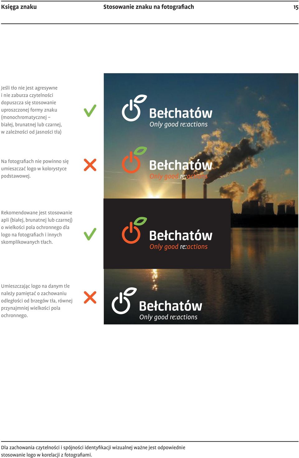 Rekomendowane jest stosowanie apli (białej, brunatnej lub czarnej) o wielkości pola ochronnego dla logo na fotografiach i innych skomplikowanych tłach.