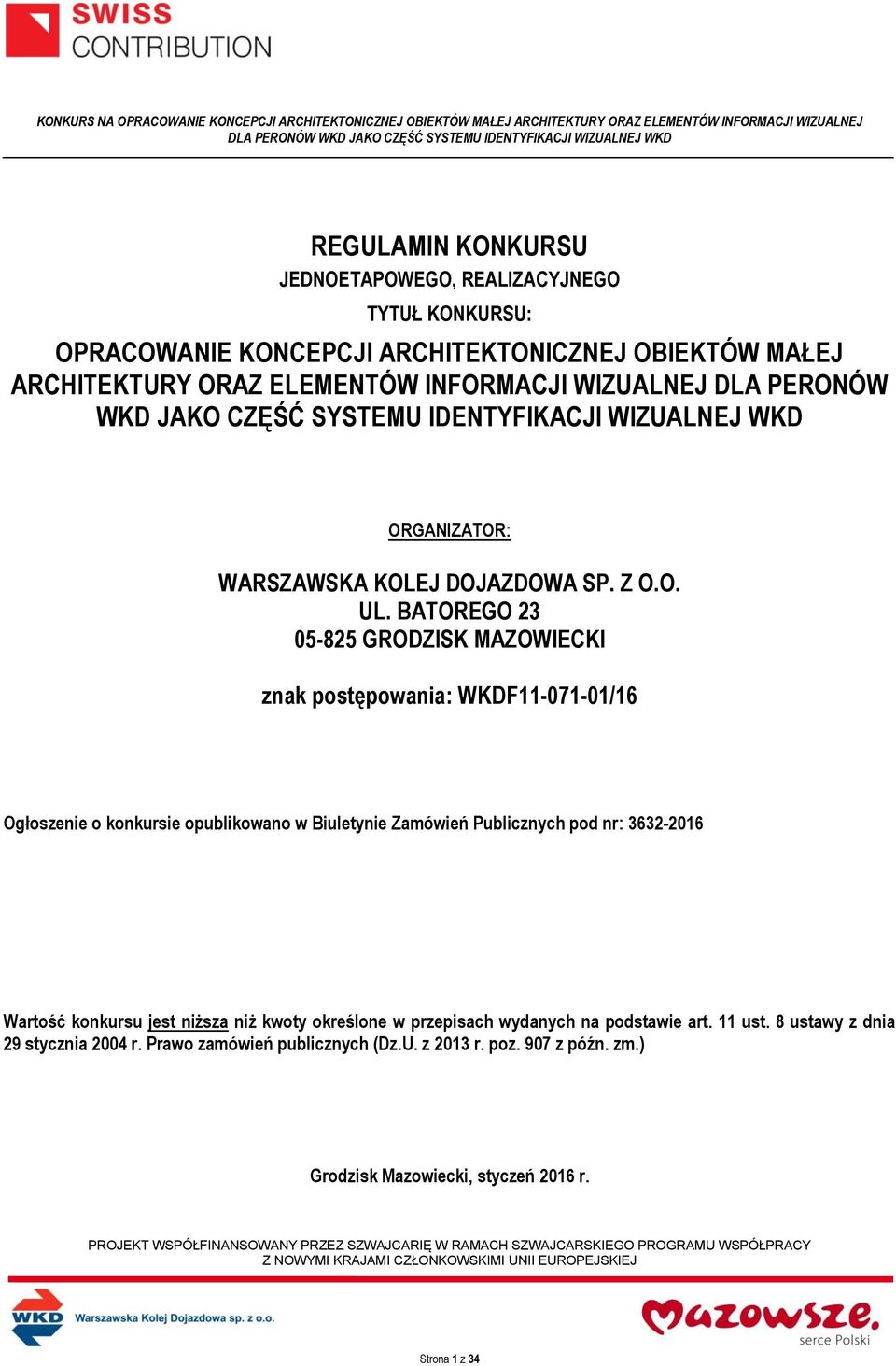 BATOREGO 23 05-825 GRODZISK MAZOWIECKI znak postępowania: WKDF11-071-01/16 Ogłoszenie o konkursie opublikowano w Biuletynie Zamówień Publicznych pod nr: 3632-2016 Wartość