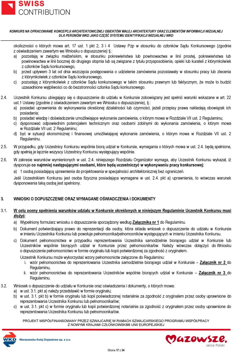 przysposobienia, opieki lub kurateli z którymkolwiek z członków Sądu konkursowego, b) przed upływem 3 lat od dnia wszczęcia postępowania o udzielenie zamówienia pozostawały w stosunku pracy lub