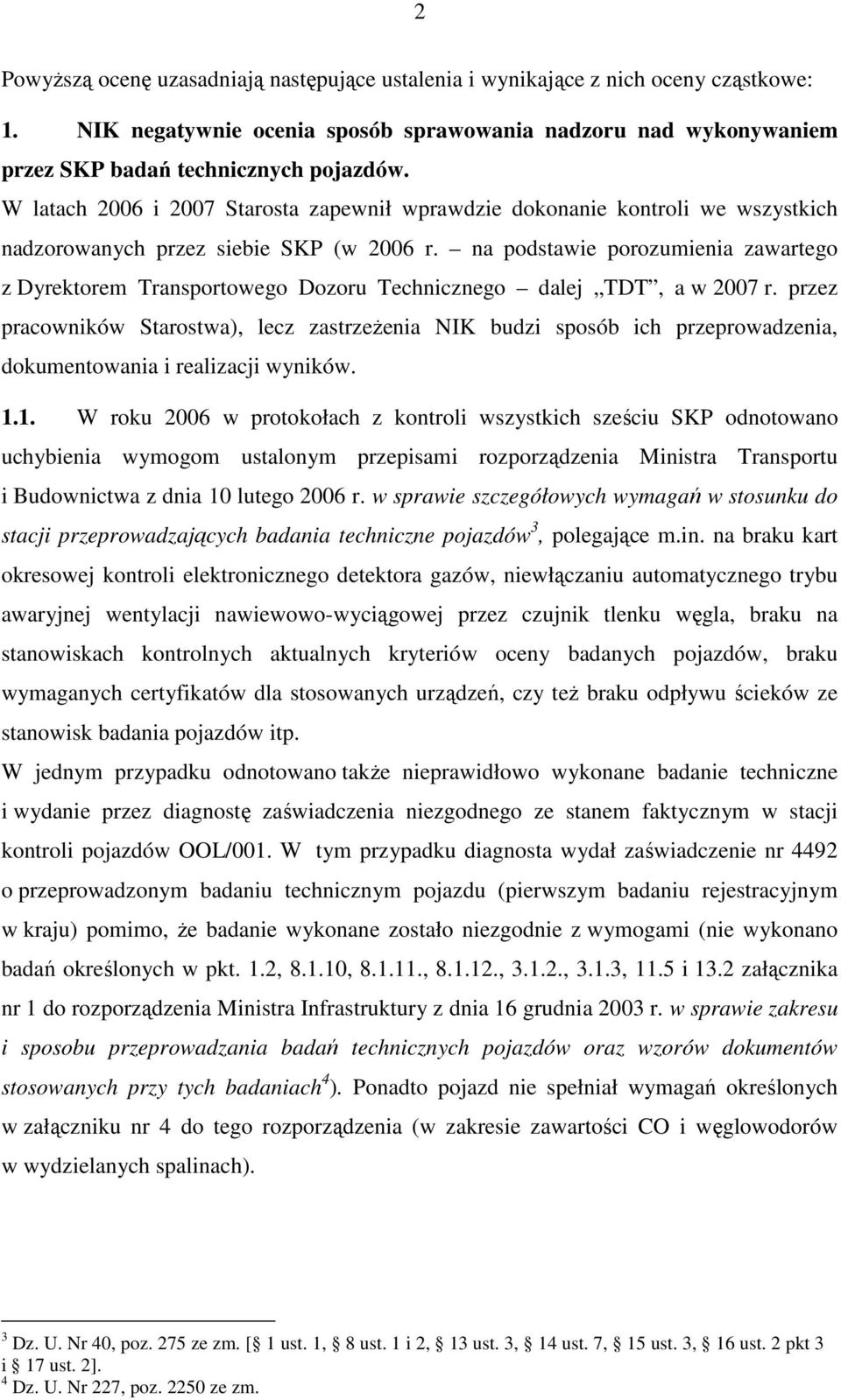 na podstawie porozumienia zawartego z Dyrektorem Transportowego Dozoru Technicznego dalej TDT, a w 2007 r.