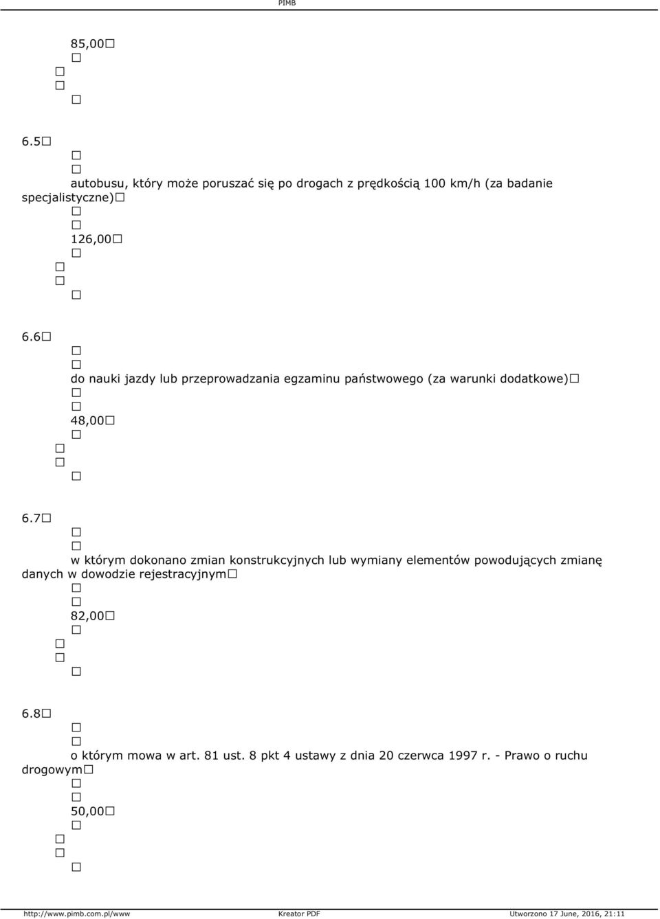 6 do nauki jazdy lub przeprowadzania egzaminu państwowego (za warunki dodatkowe) 48,00 6.