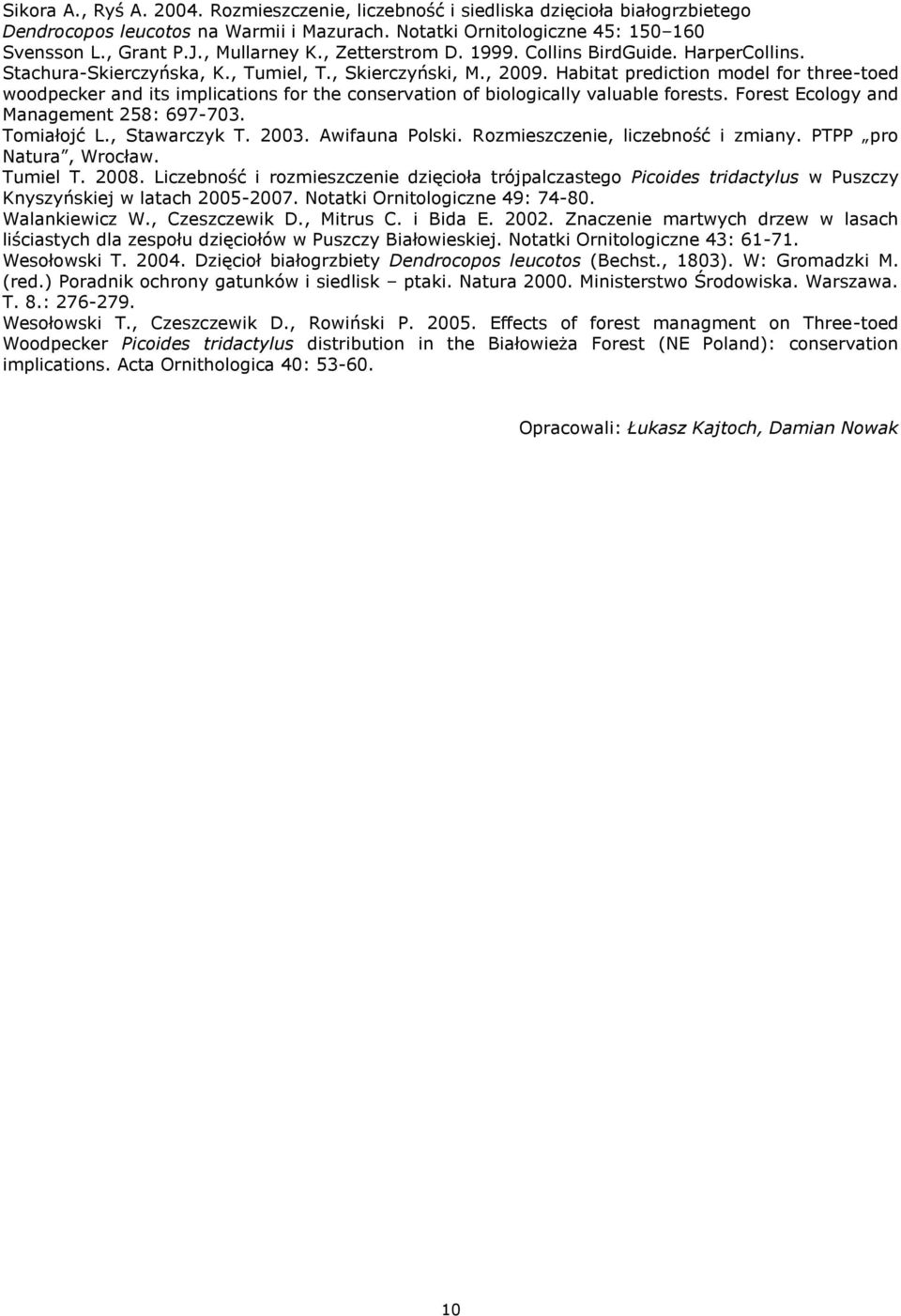 Habitat prediction model for three-toed woodpecker and its implications for the conservation of biologically valuable forests. Forest Ecology and Management 258: 697-703. Tomiałojć L., Stawarczyk T.