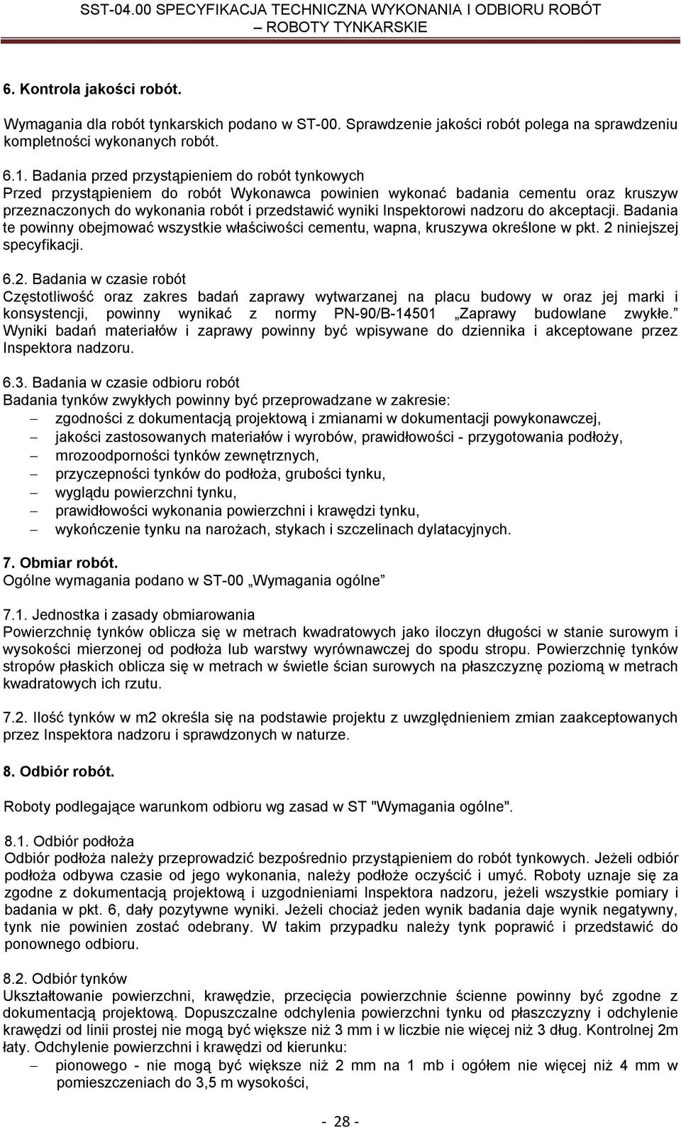 Inspektorowi nadzoru do akceptacji. Badania te powinny obejmować wszystkie właściwości cementu, wapna, kruszywa określone w pkt. 2 