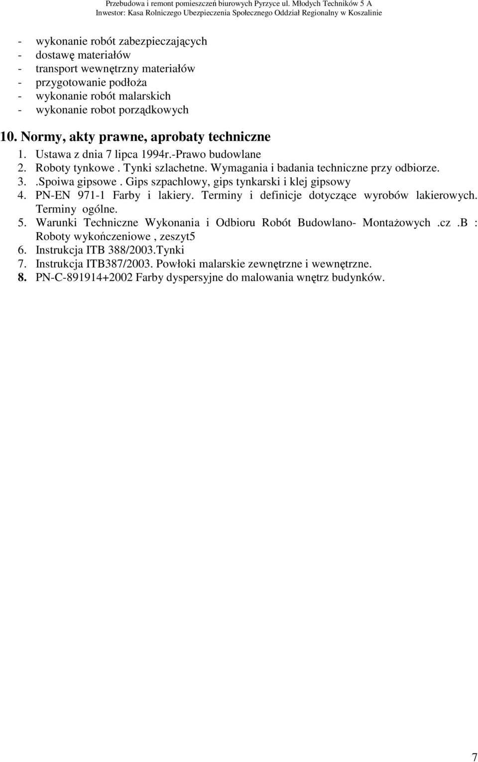 Gips szpachlowy, gips tynkarski i klej gipsowy 4. PN-EN 971-1 Farby i lakiery. Terminy i definicje dotyczące wyrobów lakierowych. Terminy ogólne. 5.