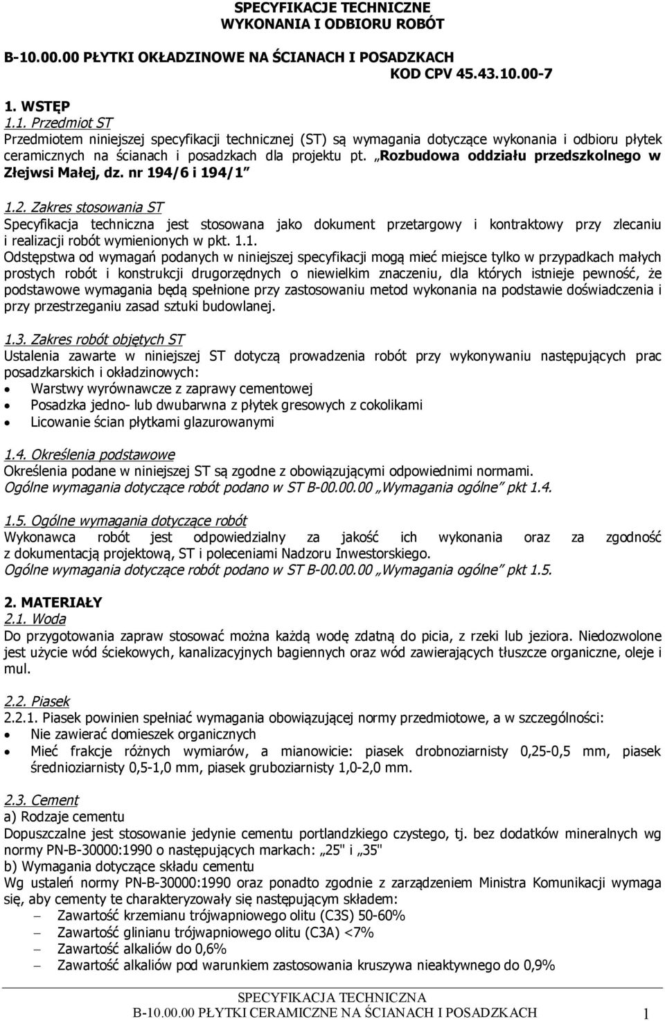 .00-7 1. WSTĘP 1.1. Przedmiot ST Przedmiotem niniejszej specyfikacji technicznej (ST) są wymagania dotyczące wykonania i odbioru płytek ceramicznych na ścianach i posadzkach dla projektu pt.