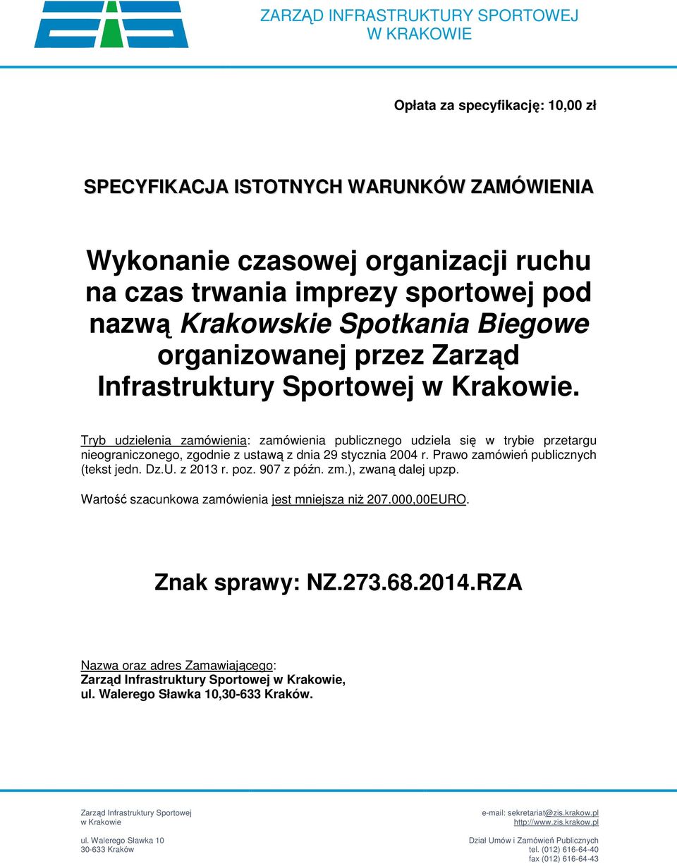 Tryb udzielenia zamówienia: zamówienia publicznego udziela się w trybie przetargu nieograniczonego, zgodnie z ustawą z dnia 29 stycznia 2004 r. Prawo zamówień publicznych (tekst jedn. Dz.U. z 2013 r.