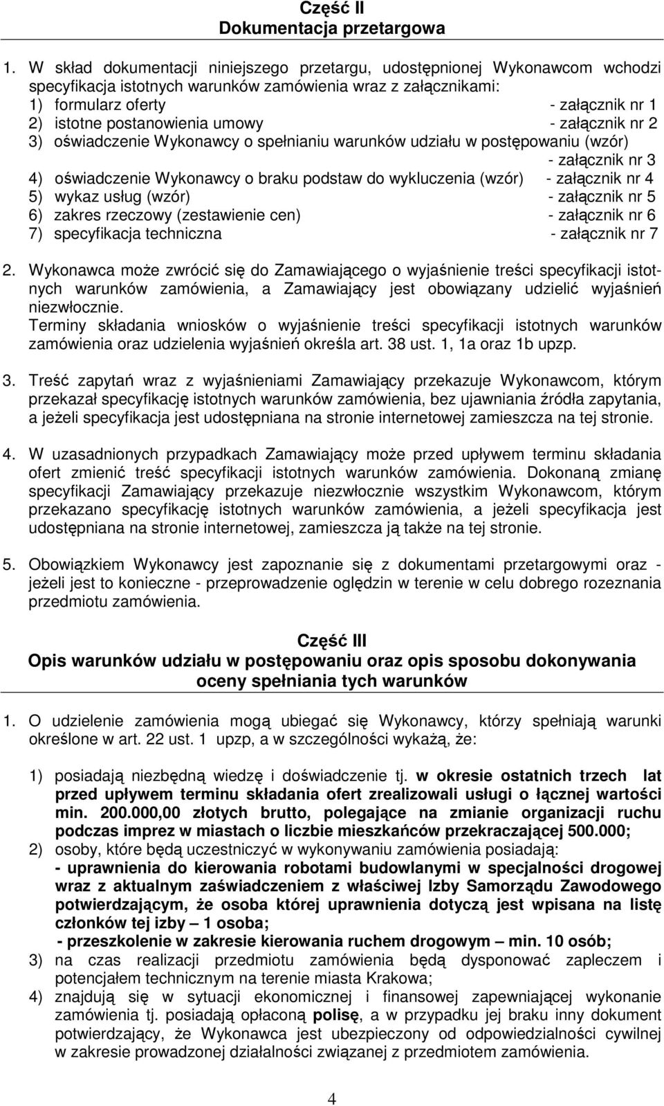 postanowienia umowy - załącznik nr 2 3) oświadczenie Wykonawcy o spełnianiu warunków udziału w postępowaniu (wzór) - załącznik nr 3 4) oświadczenie Wykonawcy o braku podstaw do wykluczenia (wzór) -