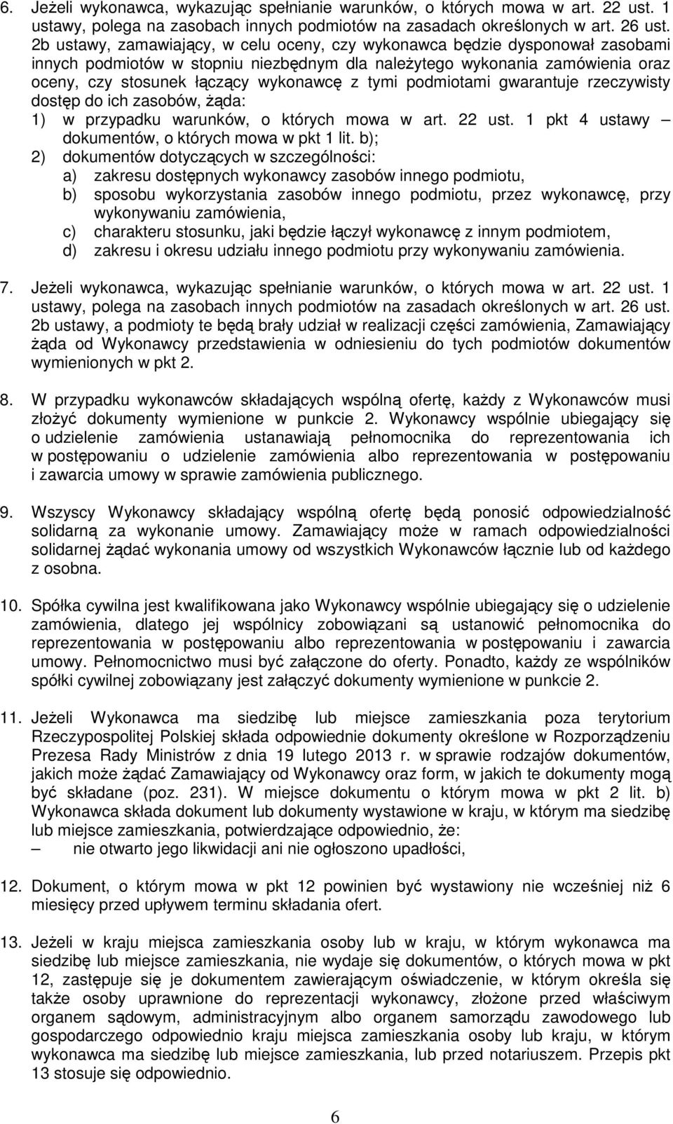 tymi podmiotami gwarantuje rzeczywisty dostęp do ich zasobów, Ŝąda: 1) w przypadku warunków, o których mowa w art. 22 ust. 1 pkt 4 ustawy dokumentów, o których mowa w pkt 1 lit.