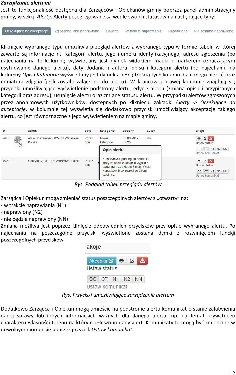 kategorii alertu, jego numeru identyfikacyjnego, adresu zgłoszenia (po najechaniu na te kolumnę wyświetlany jest dymek widokiem mapki z markerem oznaczającym usytuowanie danego alertu), daty dodania