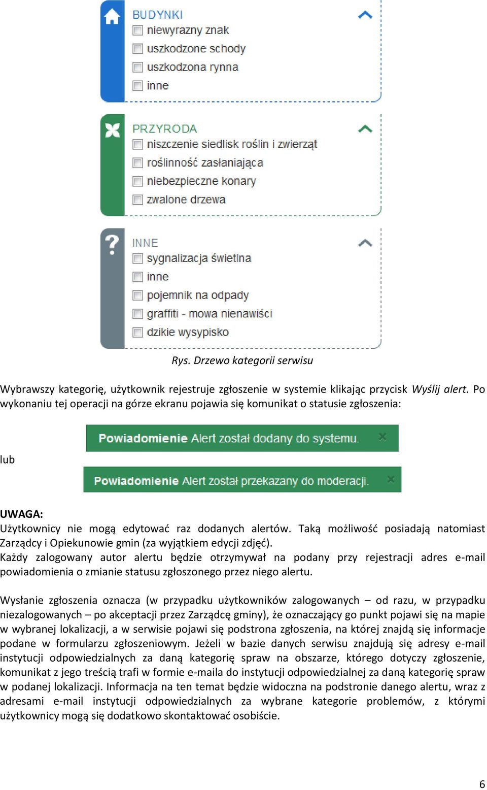 Taką możliwość posiadają natomiast Zarządcy i Opiekunowie gmin (za wyjątkiem edycji zdjęć).