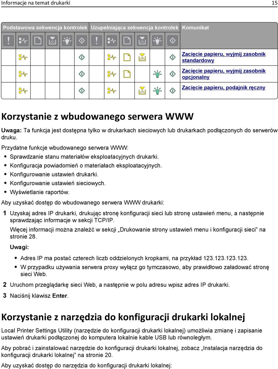 Przydatne funkcje wbudowanego serwera WWW: Sprawdzanie stanu materiałów eksploatacyjnych drukarki. Konfiguracja powiadomień o materiałach eksploatacyjnych. Konfigurowanie ustawień drukarki.