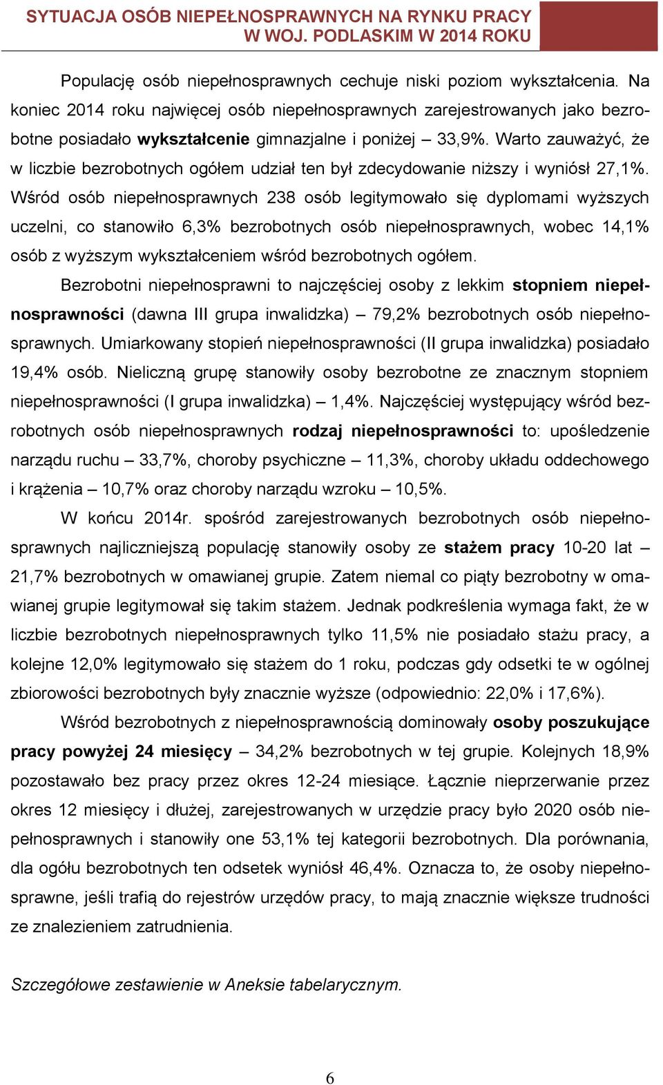 Warto zauważyć, że w liczbie bezrobotnych udział ten był zdecydowanie niższy i wyniósł 27,1%.