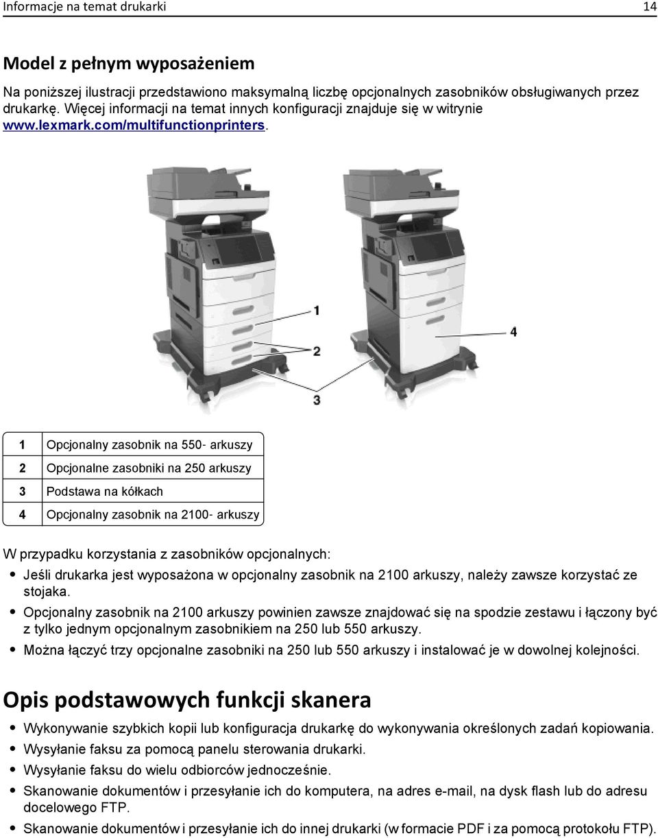 1 Opcjonalny zasobnik na 550 arkuszy 2 Opcjonalne zasobniki na 250 arkuszy 3 Podstawa na kółkach 4 Opcjonalny zasobnik na 2100 arkuszy W przypadku korzystania z zasobników opcjonalnych: Jeśli