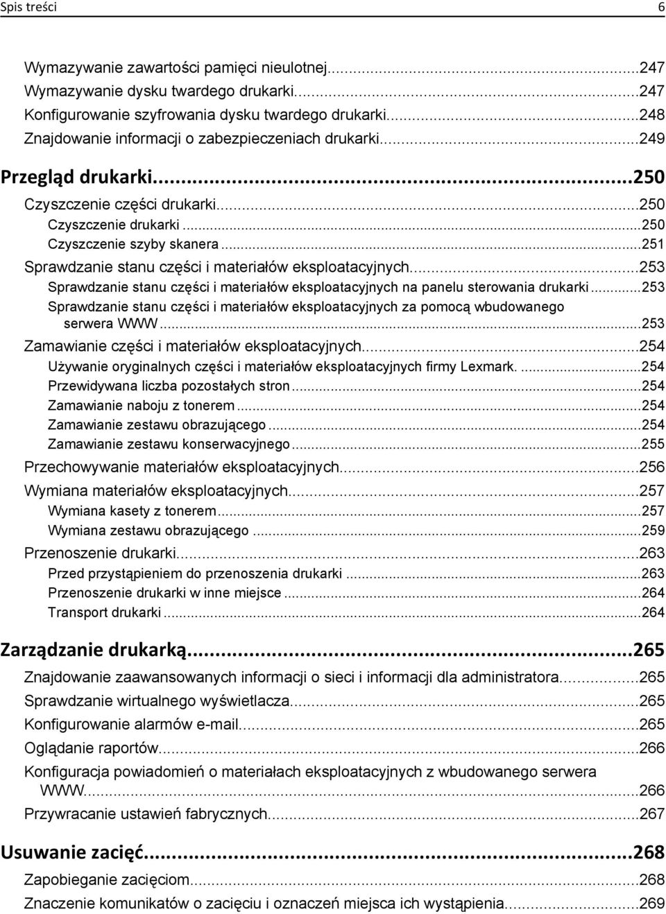 ..251 Sprawdzanie stanu części i materiałów eksploatacyjnych...253 Sprawdzanie stanu części i materiałów eksploatacyjnych na panelu sterowania drukarki.