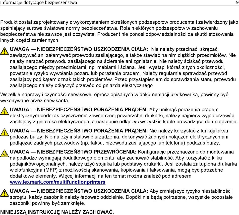 UWAGA NIEBEZPIECZEŃSTWO USZKODZENIA CIAŁA: Nie należy przecinać, skręcać, zawiązywać ani załamywać przewodu zasilającego, a także stawiać na nim ciężkich przedmiotów.