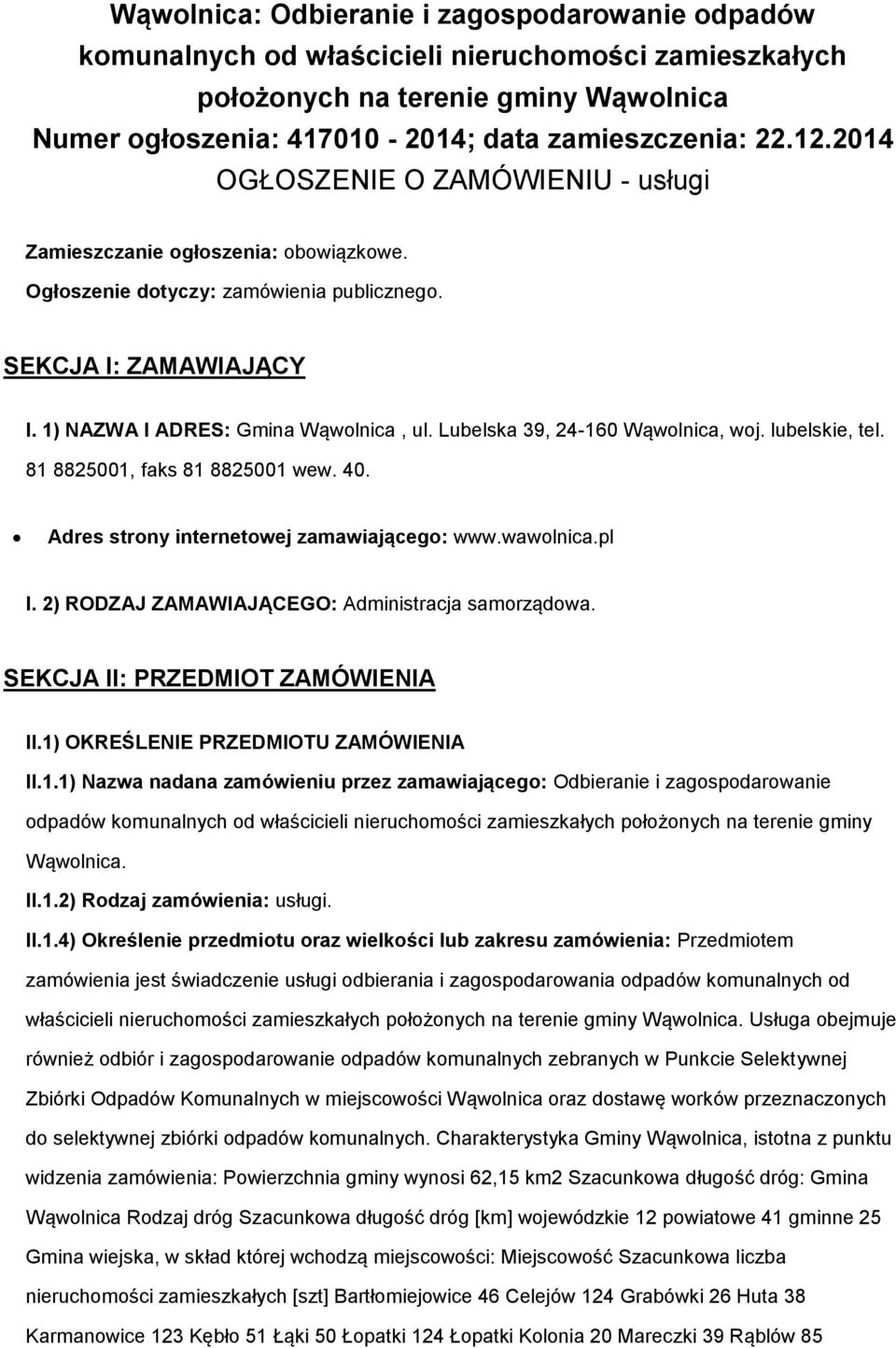 Lubelska 39, 24-160 Wąwolnica, woj. lubelskie, tel. 81 8825001, faks 81 8825001 wew. 40. Adres strony internetowej zamawiającego: www.wawolnica.pl I.