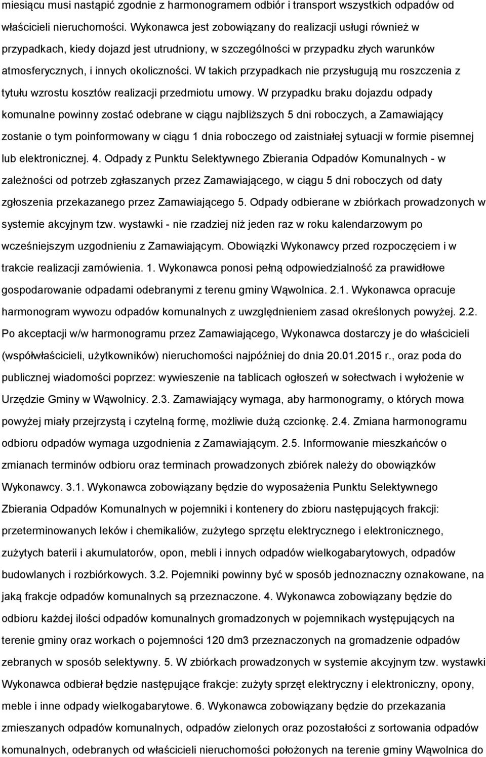 W takich przypadkach nie przysługują mu roszczenia z tytułu wzrostu kosztów realizacji przedmiotu umowy.