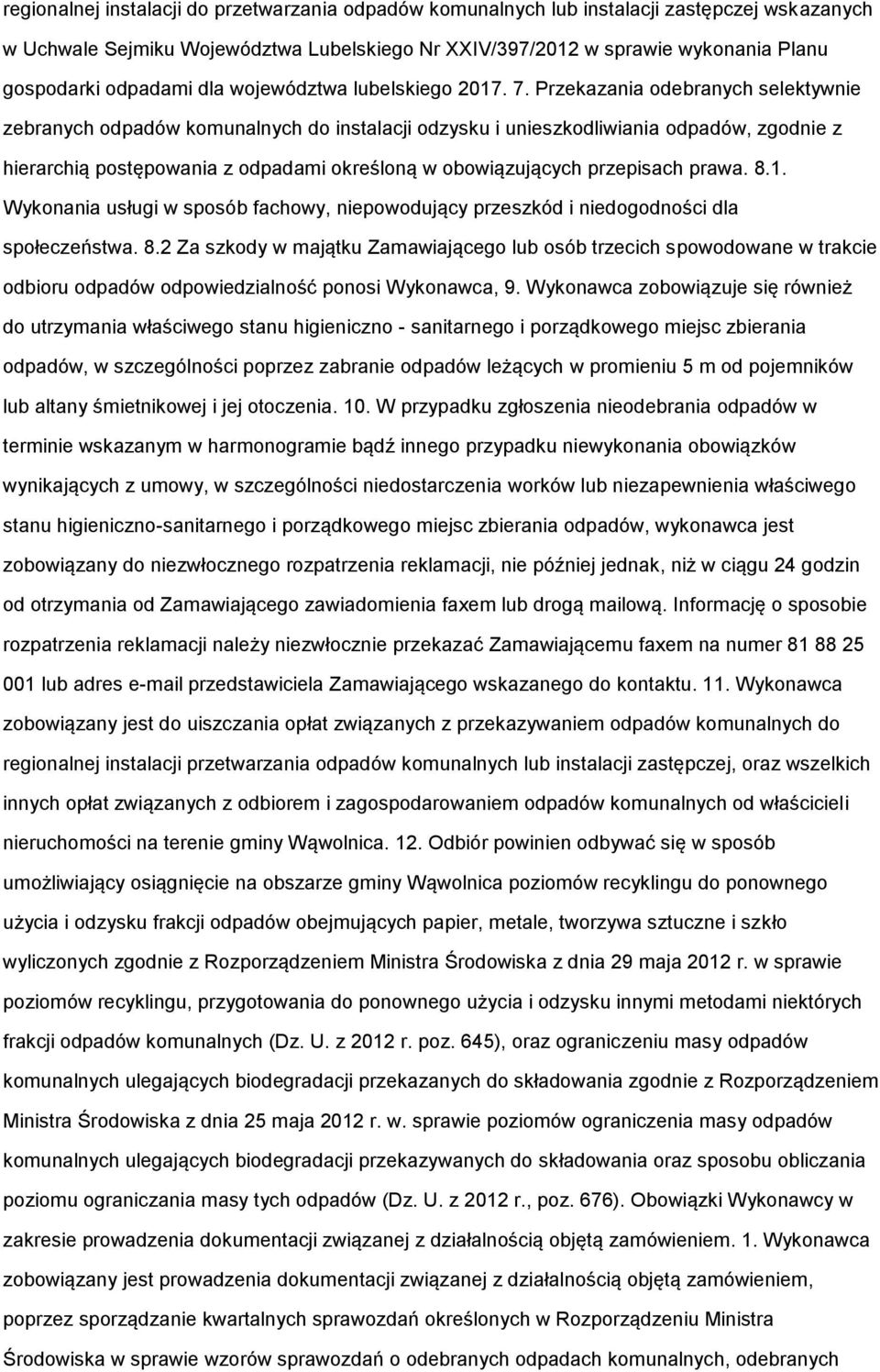 Przekazania odebranych selektywnie zebranych odpadów komunalnych do instalacji odzysku i unieszkodliwiania odpadów, zgodnie z hierarchią postępowania z odpadami określoną w obowiązujących przepisach