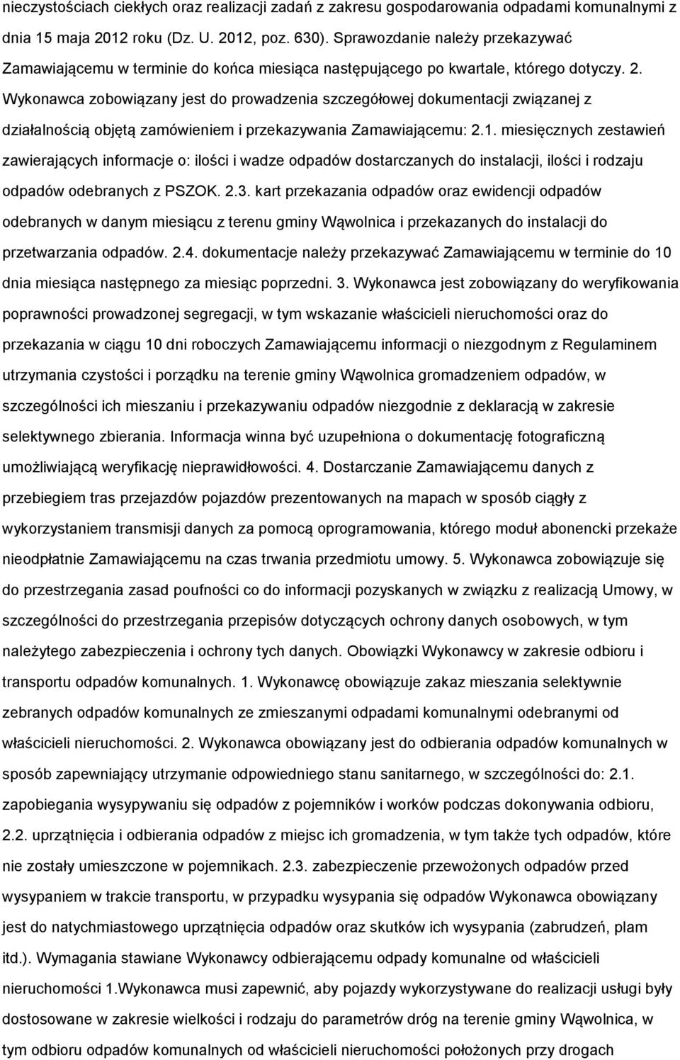 Wykonawca zobowiązany jest do prowadzenia szczegółowej dokumentacji związanej z działalnością objętą zamówieniem i przekazywania Zamawiającemu: 2.1.