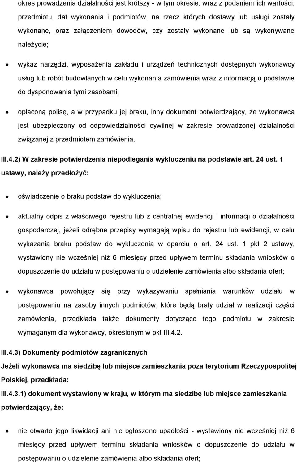 zamówienia wraz z informacją o podstawie do dysponowania tymi zasobami; opłaconą polisę, a w przypadku jej braku, inny dokument potwierdzający, że wykonawca jest ubezpieczony od odpowiedzialności