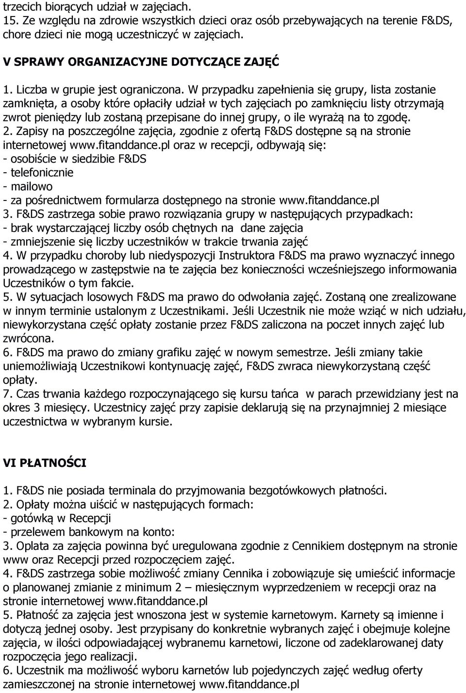 W przypadku zapełnienia się grupy, lista zostanie zamknięta, a osoby które opłaciły udział w tych zajęciach po zamknięciu listy otrzymają zwrot pieniędzy lub zostaną przepisane do innej grupy, o ile