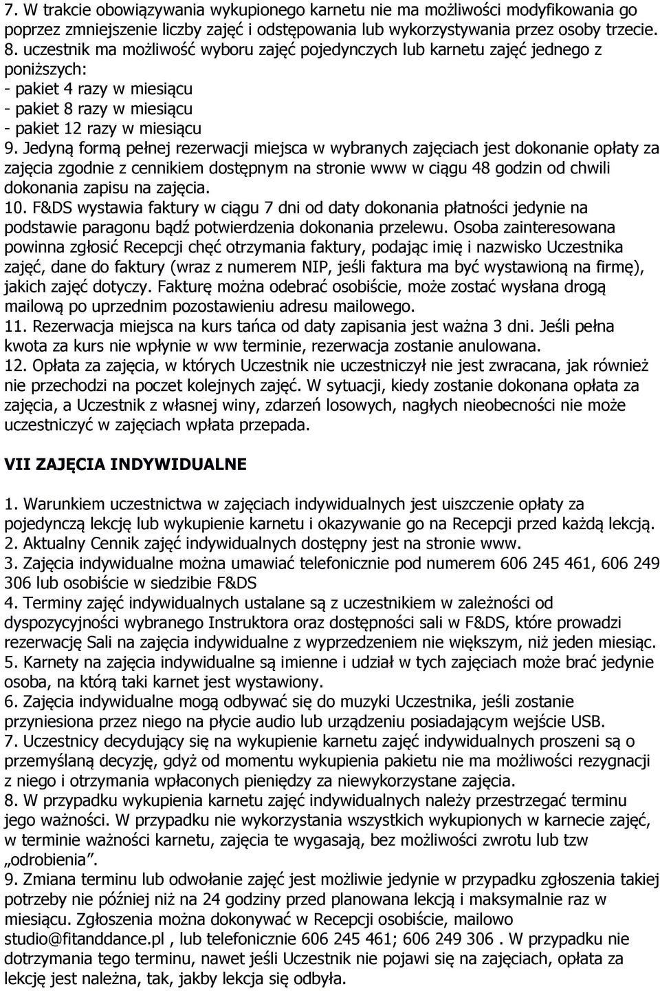 Jedyną formą pełnej rezerwacji miejsca w wybranych zajęciach jest dokonanie opłaty za zajęcia zgodnie z cennikiem dostępnym na stronie www w ciągu 48 godzin od chwili dokonania zapisu na zajęcia. 10.