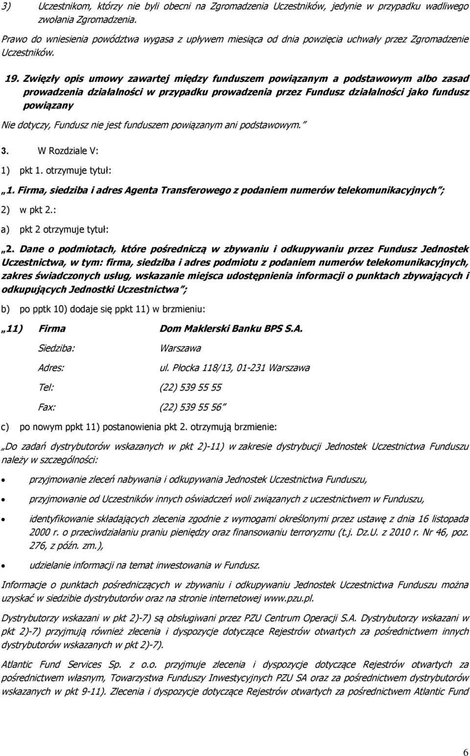 Zwięzły opis umowy zawartej między funduszem powiązanym a podstawowym albo zasad prowadzenia działalności w przypadku prowadzenia przez Fundusz działalności jako fundusz powiązany Nie dotyczy,