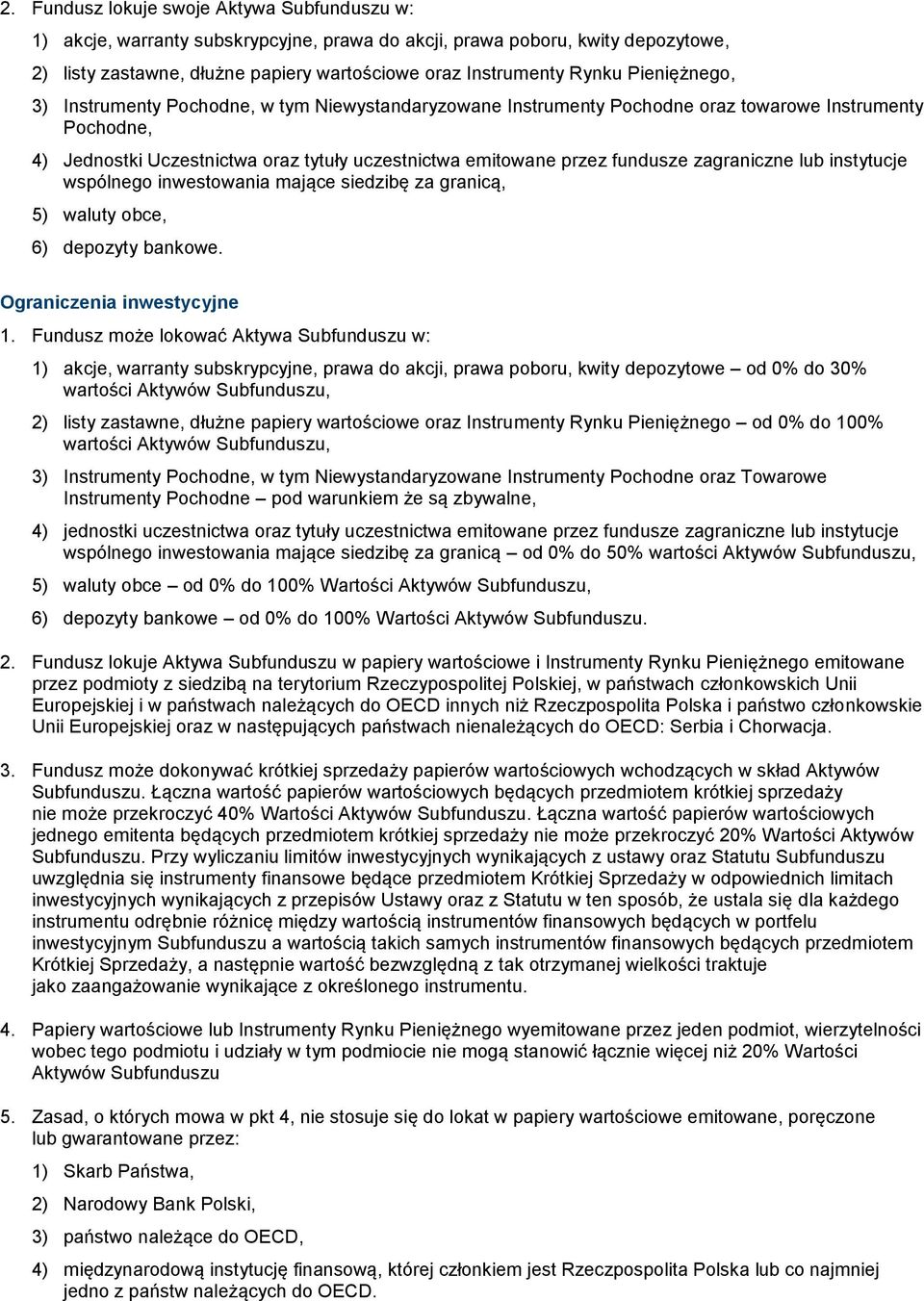 zagraniczne lub instytucje wspólnego inwestowania mające siedzibę za granicą, 5) waluty obce, 6) depozyty bankowe. Ograniczenia inwestycyjne 1.